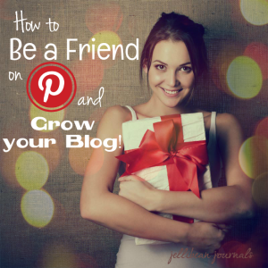 Be a Friend on Pinterest and Grow Your Blog #blogtips #pinterest | JellibeanJournals.com